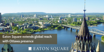 Eaton Square extends global reach with Ottawa presence