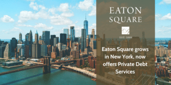 Eaton Square crece en Nueva York, ahora ofrece servicios de deuda privada