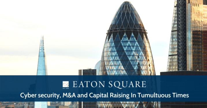 Cyber security, M&A and Capital Raising In Tumultuous Times