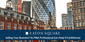 Selling Your Business? An M&A Professional Can Keep It Confidential