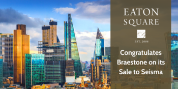 Eaton Square Advised Braestone on Its Acquisition by Seisma