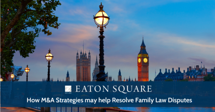 How M&A Strategies may help Resolve Family Law Disputes