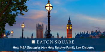 How M&A Strategies May Help Resolve Family Law Disputes