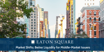 Market Shifts: Better Liquidity for Middle-Market Issuers