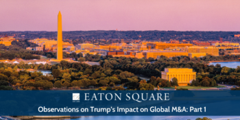 Observations on Trump’s Impact on Global M&A: Part 1