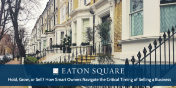 Hold, Grow, or Sell? How Smart Owners Navigate the Critical Timing of Selling a Business
