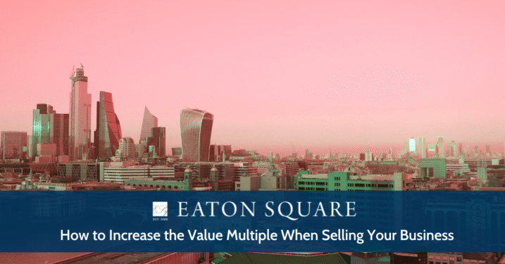 How to Increase the Value Multiple When Selling Your Business
