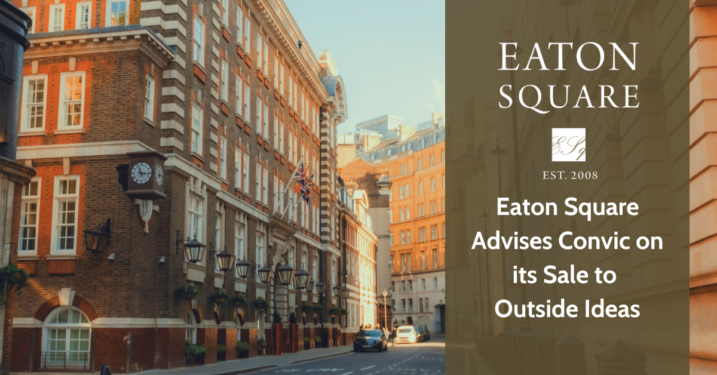 Eaton Square Advises Convic on its Sale to Outside Ideas