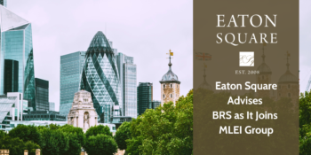 Eaton Square Advises BRS as It Joins MLEI Group